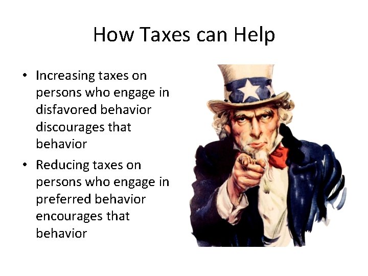 How Taxes can Help • Increasing taxes on persons who engage in disfavored behavior