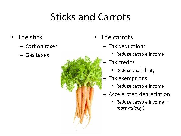 Sticks and Carrots • The stick – Carbon taxes – Gas taxes • The