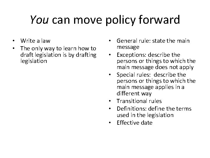 You can move policy forward • Write a law • The only way to