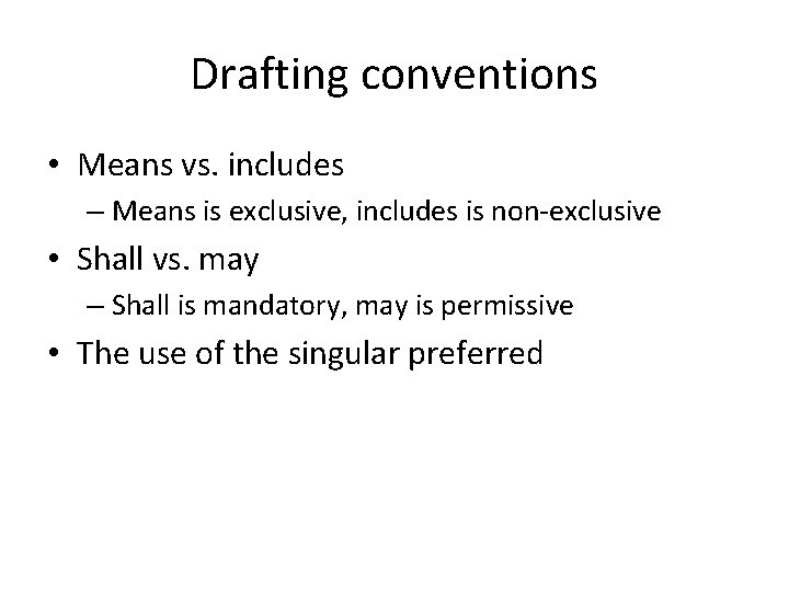 Drafting conventions • Means vs. includes – Means is exclusive, includes is non-exclusive •