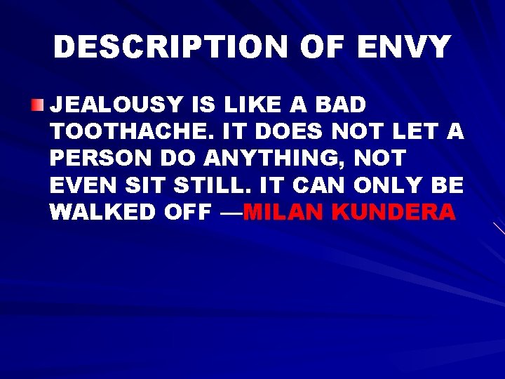 DESCRIPTION OF ENVY JEALOUSY IS LIKE A BAD TOOTHACHE. IT DOES NOT LET A