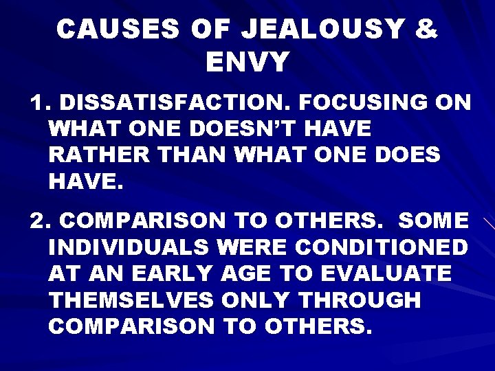 CAUSES OF JEALOUSY & ENVY 1. DISSATISFACTION. FOCUSING ON WHAT ONE DOESN’T HAVE RATHER