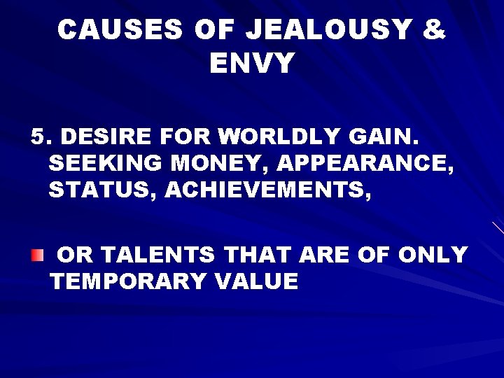 CAUSES OF JEALOUSY & ENVY 5. DESIRE FOR WORLDLY GAIN. SEEKING MONEY, APPEARANCE, STATUS,