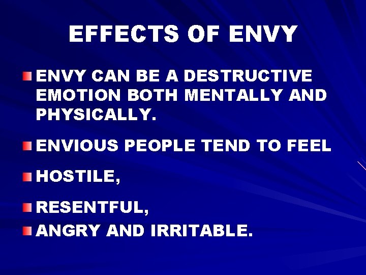 EFFECTS OF ENVY CAN BE A DESTRUCTIVE EMOTION BOTH MENTALLY AND PHYSICALLY. ENVIOUS PEOPLE