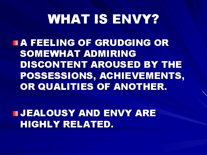WHAT IS ENVY? A FEELING OF GRUDGING OR SOMEWHAT ADMIRING DISCONTENT AROUSED BY THE