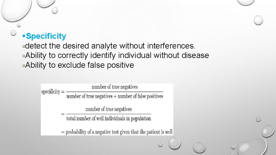 §Specificity ¤detect the desired analyte without interferences. ¤Ability to correctly identify individual without disease