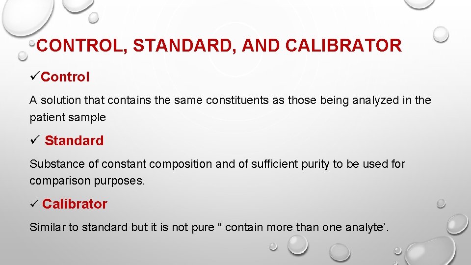 CONTROL, STANDARD, AND CALIBRATOR üControl A solution that contains the same constituents as those