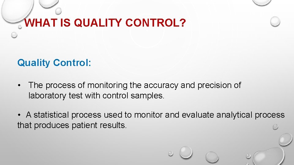 WHAT IS QUALITY CONTROL? Quality Control: • The process of monitoring the accuracy and