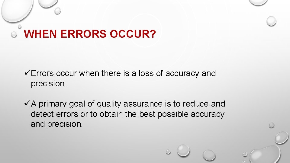 WHEN ERRORS OCCUR? üErrors occur when there is a loss of accuracy and precision.