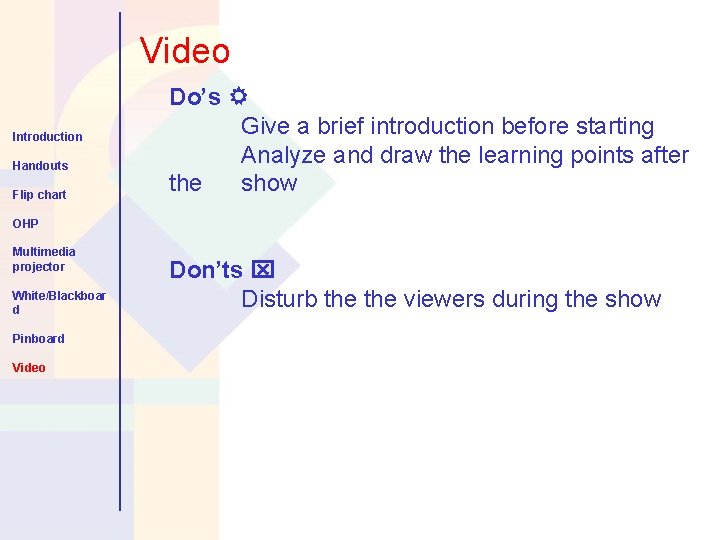 Video Introduction Handouts Flip chart Do’s Give a brief introduction before starting Analyze and