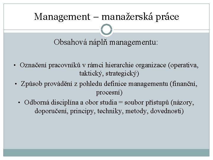 Management – manažerská práce Obsahová náplň managementu: • Označení pracovníků v rámci hierarchie organizace