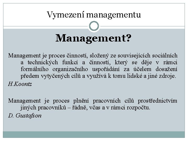 Vymezení managementu Management? Management je proces činností, složený ze souvisejících sociálních a technických funkcí