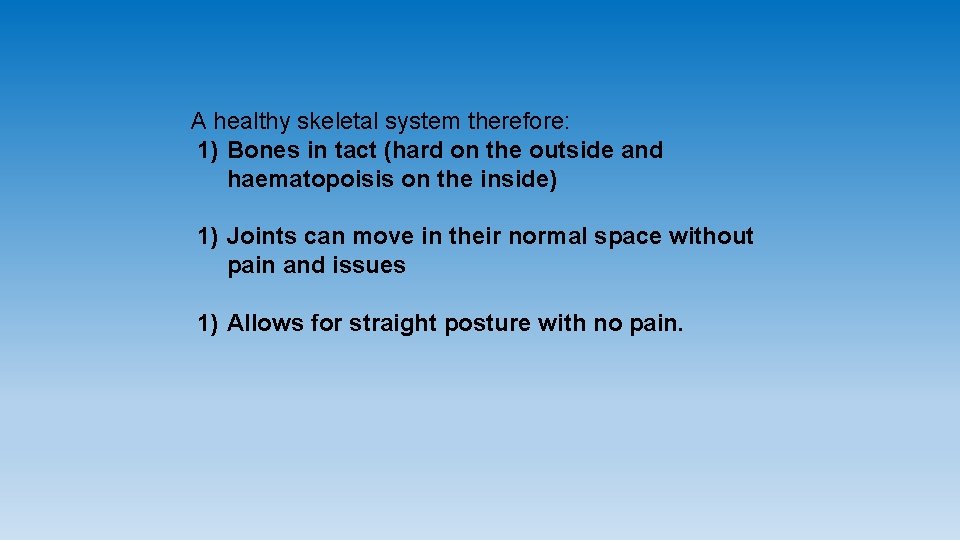 A healthy skeletal system therefore: 1) Bones in tact (hard on the outside and