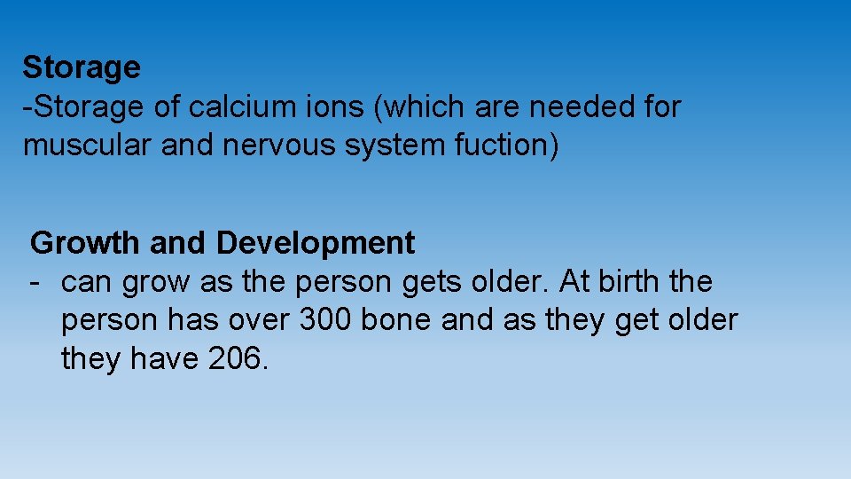 Storage -Storage of calcium ions (which are needed for muscular and nervous system fuction)