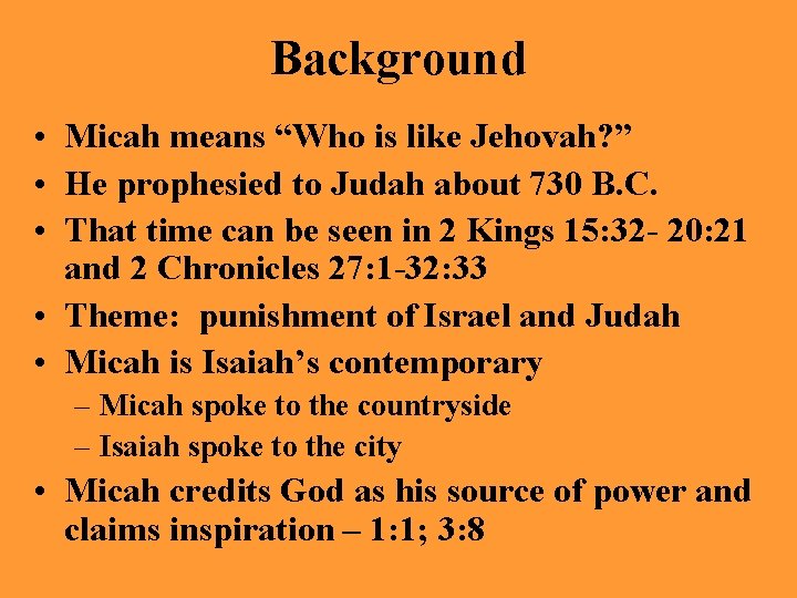 Background • Micah means “Who is like Jehovah? ” • He prophesied to Judah