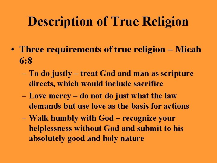 Description of True Religion • Three requirements of true religion – Micah 6: 8