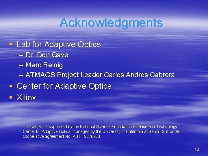 Acknowledgments § Lab for Adaptive Optics – – – Dr. Don Gavel Marc Reinig