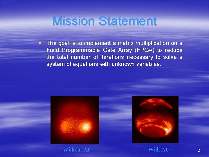 Mission Statement § The goal is to implement a matrix multiplication on a Field