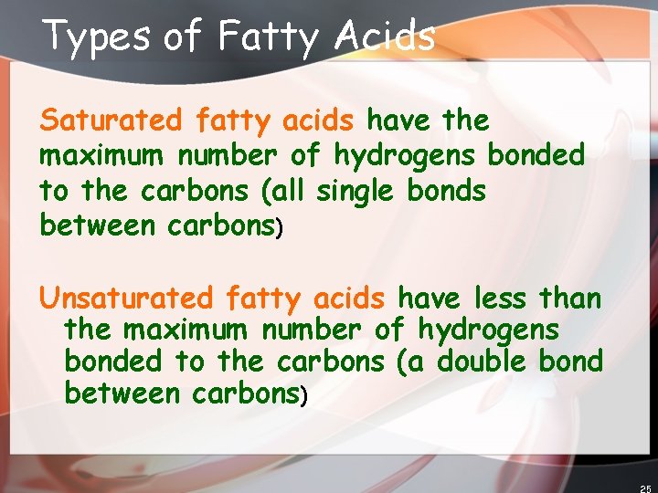 Types of Fatty Acids Saturated fatty acids have the maximum number of hydrogens bonded