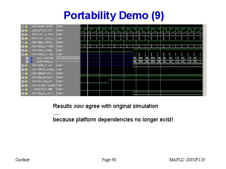 Portability Demo (9) Results now agree with original simulation … because platform dependencies no