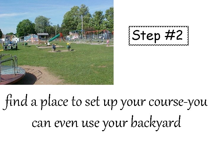 Step #2 find a place to set up your course-you can even use your