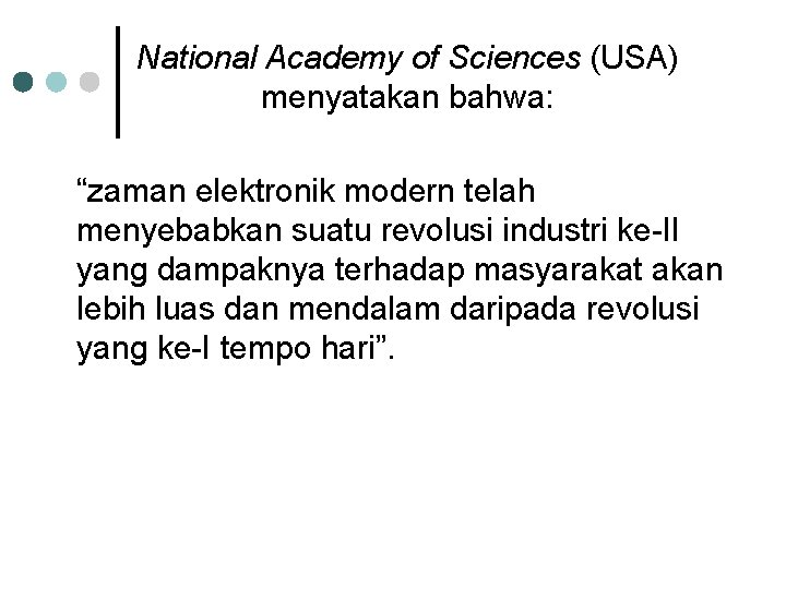 National Academy of Sciences (USA) menyatakan bahwa: “zaman elektronik modern telah menyebabkan suatu revolusi