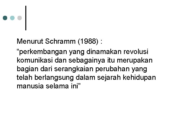 Menurut Schramm (1988) : “perkembangan yang dinamakan revolusi komunikasi dan sebagainya itu merupakan bagian