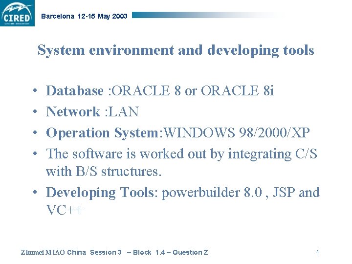 Barcelona 12 -15 May 2003 System environment and developing tools • • Database :
