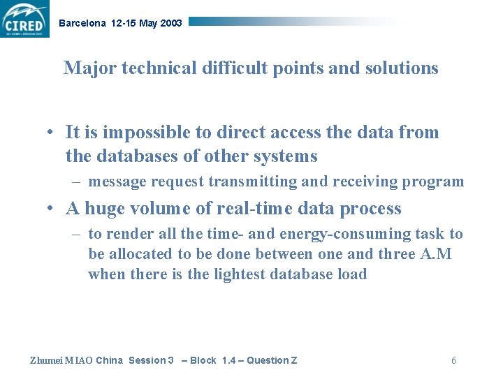 Barcelona 12 -15 May 2003 Major technical difficult points and solutions • It is