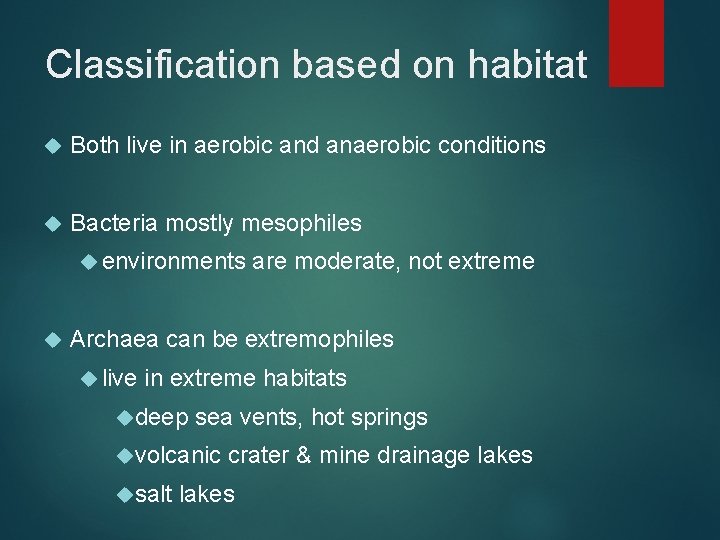 Classification based on habitat Both live in aerobic and anaerobic conditions Bacteria mostly mesophiles
