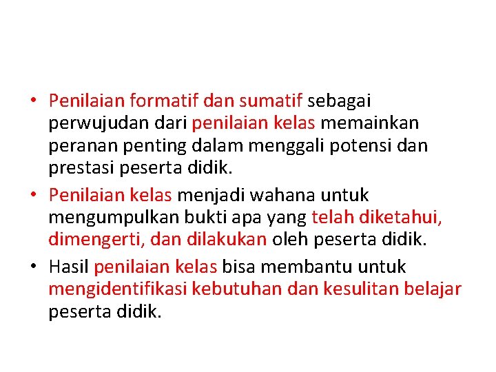  • Penilaian formatif dan sumatif sebagai perwujudan dari penilaian kelas memainkan peranan penting