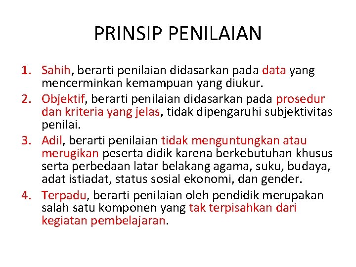 PRINSIP PENILAIAN 1. Sahih, berarti penilaian didasarkan pada data yang mencerminkan kemampuan yang diukur.