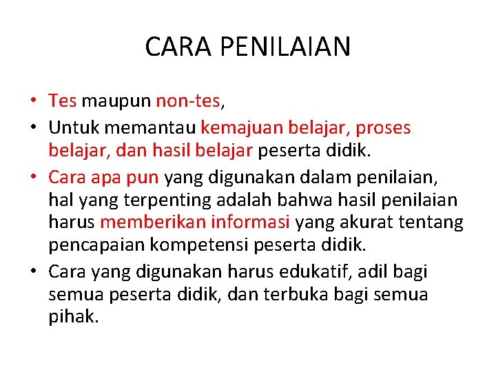 CARA PENILAIAN • Tes maupun non-tes, • Untuk memantau kemajuan belajar, proses belajar, dan