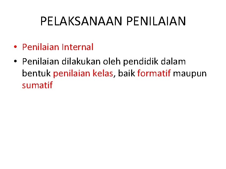 PELAKSANAAN PENILAIAN • Penilaian Internal • Penilaian dilakukan oleh pendidik dalam bentuk penilaian kelas,