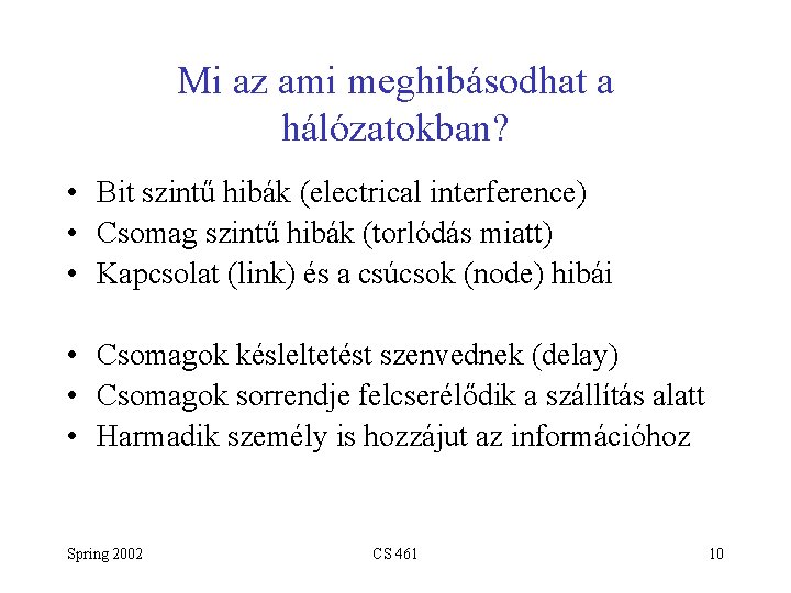 Mi az ami meghibásodhat a hálózatokban? • Bit szintű hibák (electrical interference) • Csomag