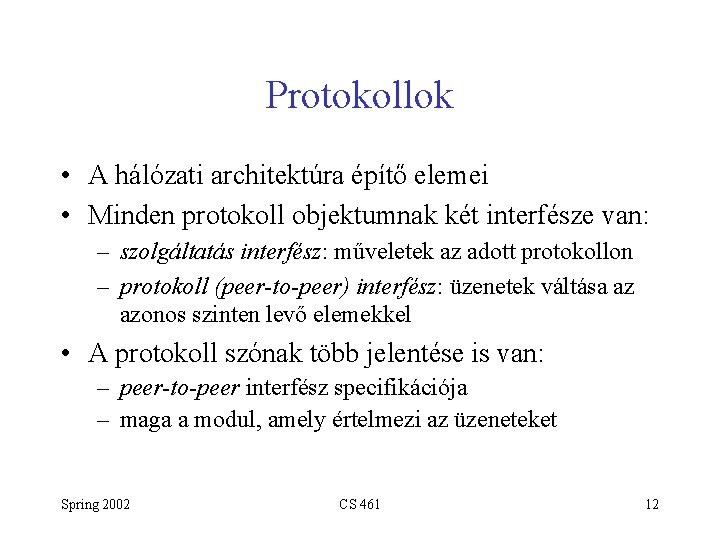 Protokollok • A hálózati architektúra építő elemei • Minden protokoll objektumnak két interfésze van: