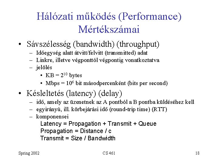 Hálózati működés (Performance) Mértékszámai • Sávszélesség (bandwidth) (throughput) – Időegység alatt átvitt/felvitt (transmitted) adat