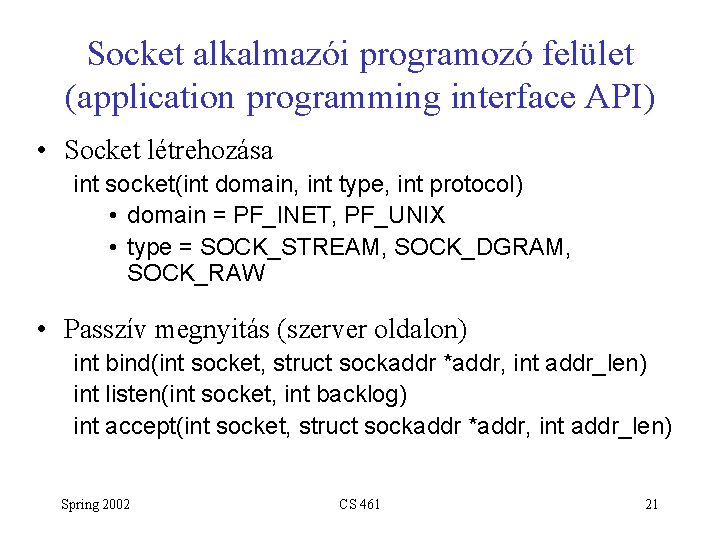 Socket alkalmazói programozó felület (application programming interface API) • Socket létrehozása int socket(int domain,