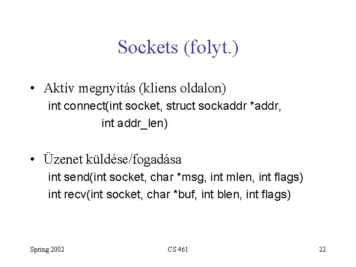 Sockets (folyt. ) • Aktív megnyitás (kliens oldalon) int connect(int socket, struct sockaddr *addr,