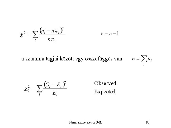 a szumma tagjai között egy összefüggés van: Observed Expected Nemparaméteres próbák 93 