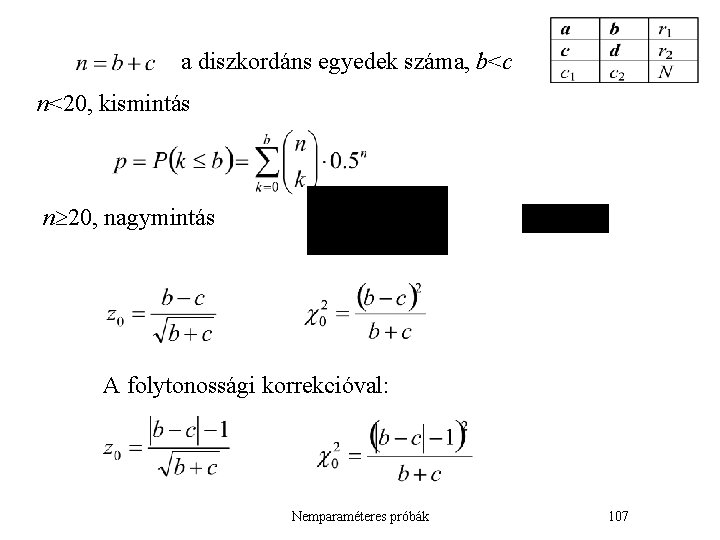 a diszkordáns egyedek száma, b<c n<20, kismintás n 20, nagymintás A folytonossági korrekcióval: Nemparaméteres