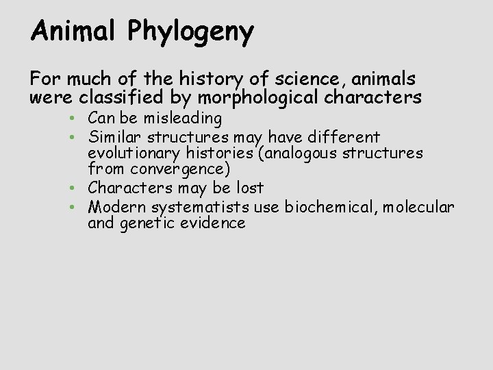 Animal Phylogeny For much of the history of science, animals were classified by morphological