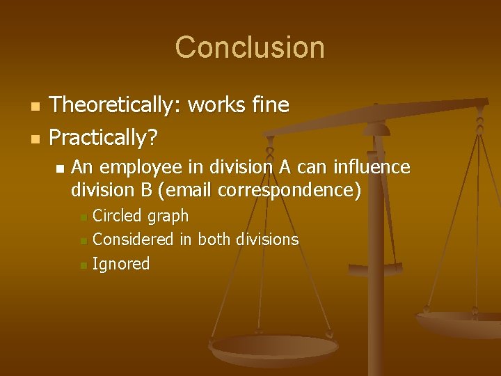 Conclusion n n Theoretically: works fine Practically? n An employee in division A can