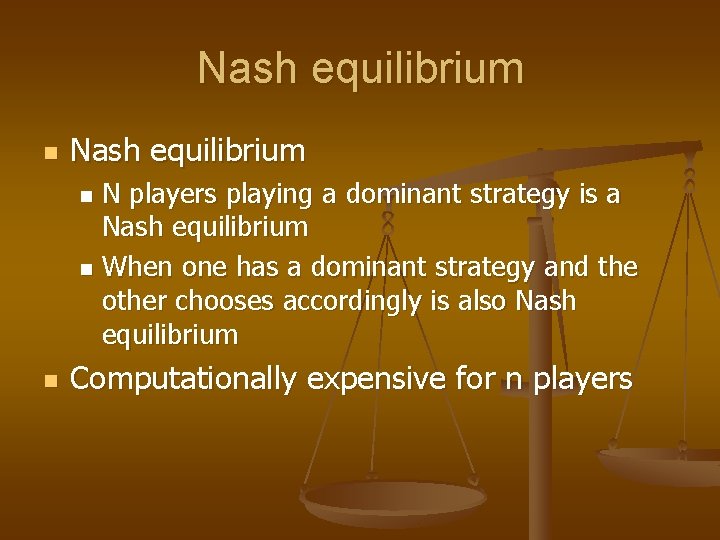 Nash equilibrium n Nash equilibrium N players playing a dominant strategy is a Nash