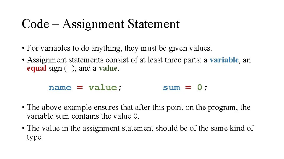 Code – Assignment Statement • For variables to do anything, they must be given