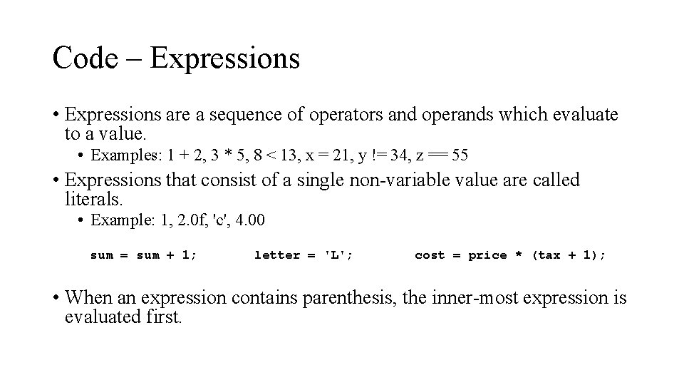 Code – Expressions • Expressions are a sequence of operators and operands which evaluate