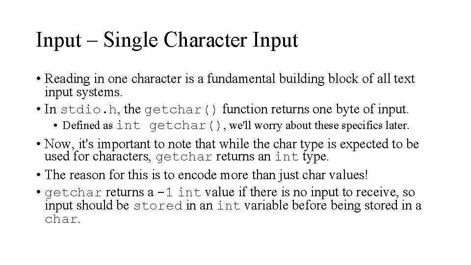 Input – Single Character Input • Reading in one character is a fundamental building
