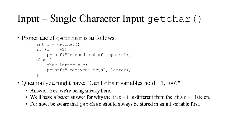 Input – Single Character Input getchar() • Proper use of getchar is as follows: