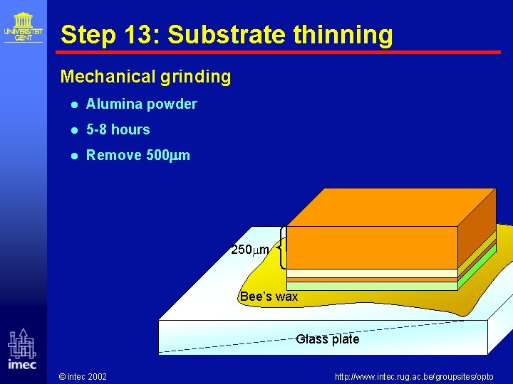 Step 13: Substrate thinning Mechanical grinding l Alumina powder l 5 -8 hours l