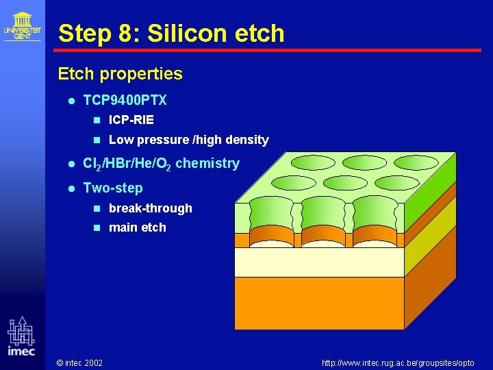 Step 8: Silicon etch Etch properties l TCP 9400 PTX n ICP-RIE n Low